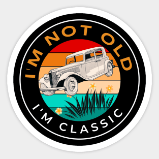 I'm not old I'm classic Sticker